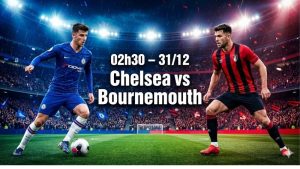 Nhận định bóng đá Chelsea vs Bournemouth, 02h30 ngày 31/12