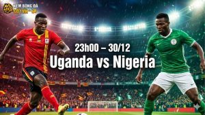 Nhận định bóng đá Uganda vs Nigeria, 23h00 ngày 30/12