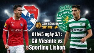 Nhận định Gil Vicente vs Sporting Lisbon, 01h45 ngày 3/1: Sức mạnh quân vương