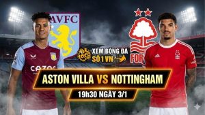 Nhận định bóng đá 19h30 ngày 3/1: Aston Villa vs Nottingham: Cạm bẫy tại Villa Park