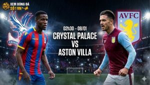 Nhận định bóng đá Crystal Palace vs Aston Villa, 02h30 ngày 8/1